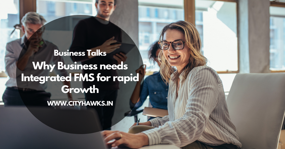 Why Business needs Integrated FMS for rapid Growth